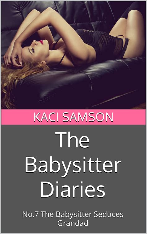 The Babysitter Diaries No The Babysitter Seduces Grandad By Kaci Samson Goodreads