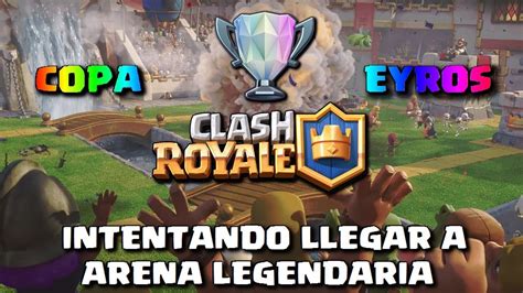 Intentando Llegar A Arena Legendaria En Directo Torneo Clash Royale