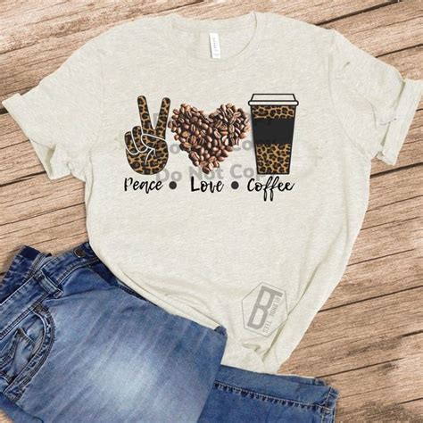 Peace Love Coffee w/ Leopard - Oatmeal | Coffee shirts, Coffee graphic