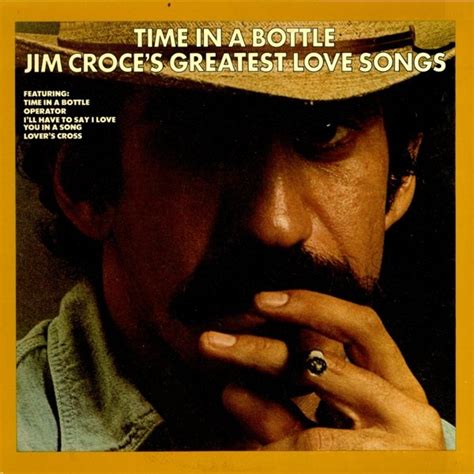 Time In A Bottle Jim Croce S Greatest Love Songs Jim Croce Listen And Discover Music At Last Fm