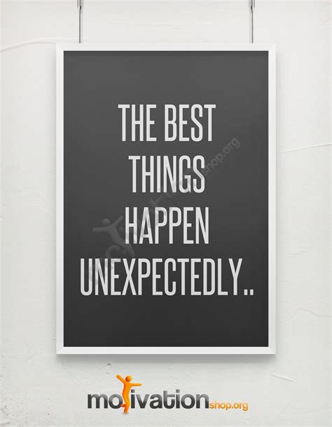 The Best Things Happen Unexpectedly Motivational Quote