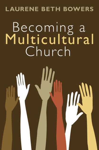 Becoming A Multicultural Church By Laurene Beth Bowers Paperback