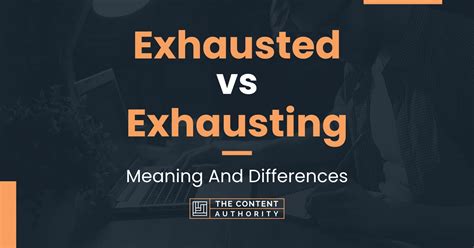 Exhausted Vs Exhausting Meaning And Differences