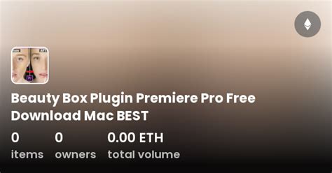 Beauty Box Plugin Premiere Pro Free Download Mac BEST Collection OpenSea