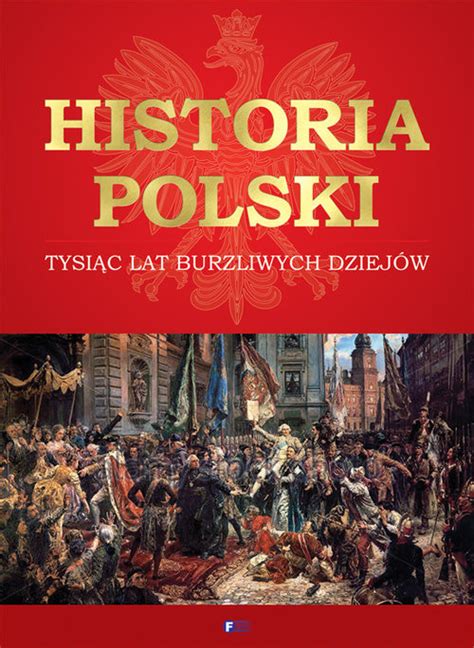 Historia Polski Tysiąc Lat Burzliwych Dziejów Książka