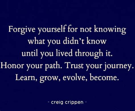 Forgive Yourself For Not Knowing What You Didnt Know Until You Lived