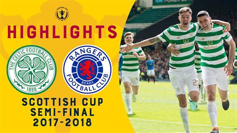 Celtic Demolish Rangers In Semi Final Celtic 4 0 Rangers Scottish Cup Semi Final 2017 18