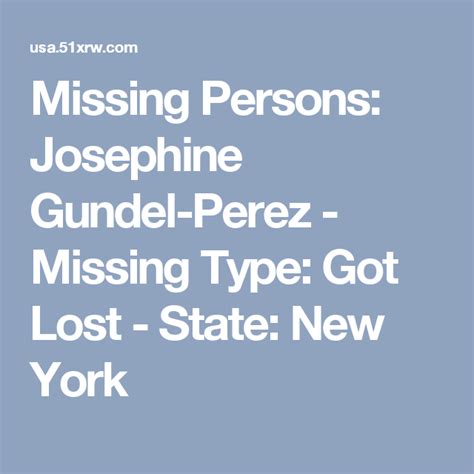 missing persons josephine gundel perez missing type got lost state new york missing