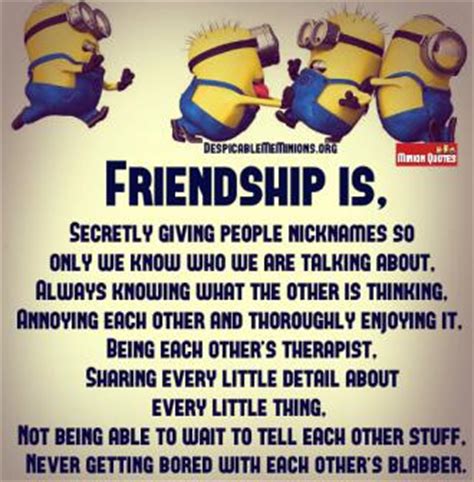 Minions live in our hearts because of their cuteness and they are part of our daily life. Joke for Saturday, 29 August 2015 from site Minion Quotes - Friendship is
