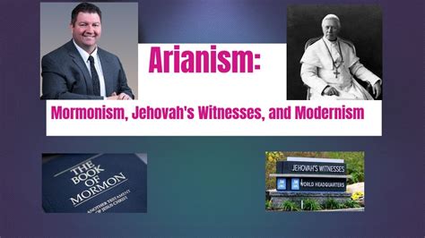 Arianism What Mormonism The Watchtower And Modernism Have In Common