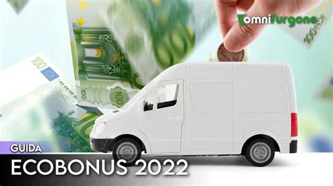 Ecobonus 2022 Ecco Tutti Gli Incentivi Per Furgoni E Camion