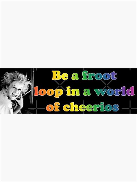 Phyllis Diller Be A Froot Loop In A World Of Cheerios Sticker For