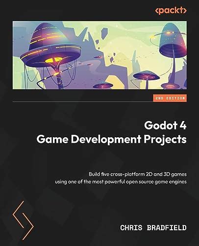 Godot 4 Game Development Projects Build Five Cross Platform 2d And 3d