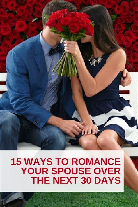 15 Ways To Romance Your Spouse Over The Next 30 Days Marriage Romance Marriage Problems