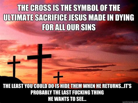 The Cross Is The Symbol Of The Ultimate Sacrifice Jesus Made In Dying