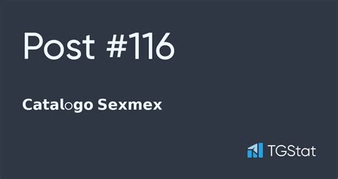 Post 116 — 𝗖𝗮𝘁𝗮𝗹o𝗴𝗼 𝗦𝗲𝘅𝗺𝗲𝘅 Catalago Sexmex