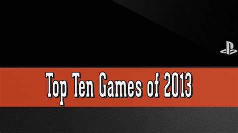 Top Ten Games Of 2013 Youtube