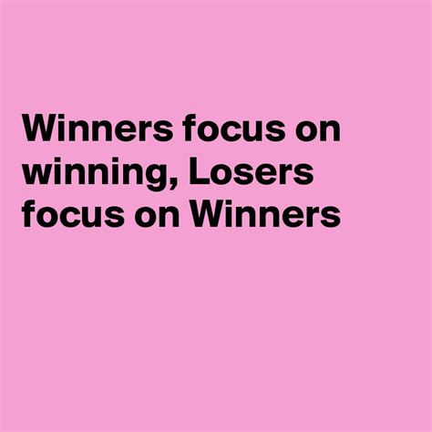 Winners Focus On Winning Losers Focus On Winners Post By