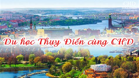 Chương trình tổ quốc cần, cả nước chung tay: DU HỌC THỤY ĐIỂN - YÊU CẦU, ĐIỀU KIỆN VÀ CHI PHÍ - Tuyển Sinh