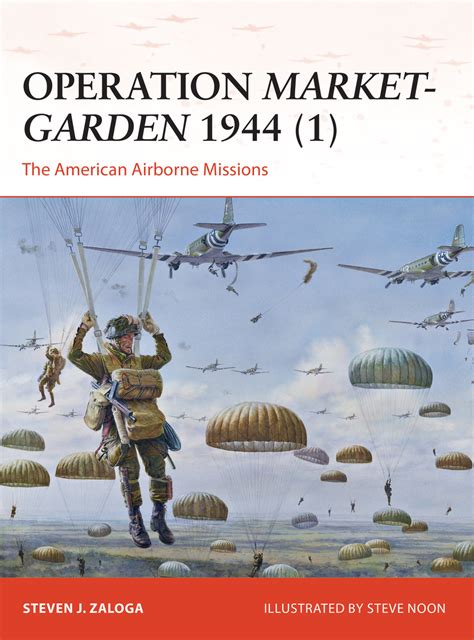 Operation Market Garden 1944 1 By Steven J Zaloga And Steve Noon