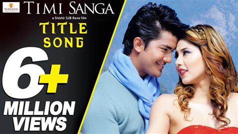 Timi Sanga Title Song Samragyee Rl Shah Aakash Shrestha Najir Husen New Nepali Movie