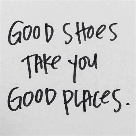 1748 Good Shoes Take You Good Places Quote Etc Place Quotes Inspirational Quotes