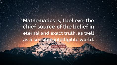 Bertrand Russell Quote Mathematics Is I Believe The Chief Source Of