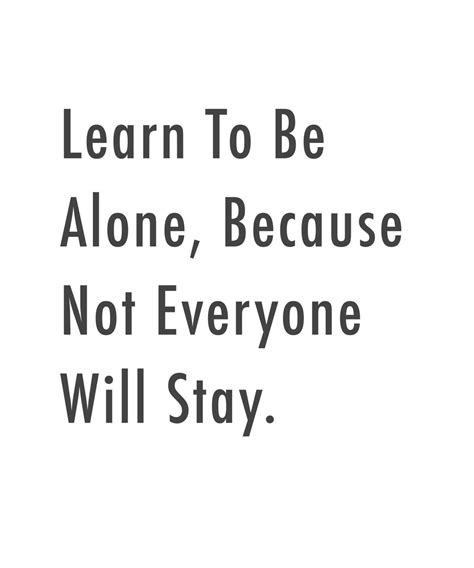 Learn To Be Alone Because Not Everyone Will Stay Artofit