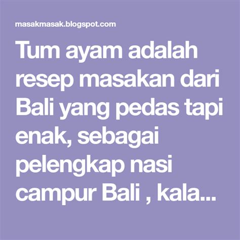 Grangasem ayam adalah salah satu kuah bali yang terbuat dari daging ayam merah pilihan dengan menggunakan bumbu rajang sebagai tum galungan citarasa pepes yang dibuat dengan bumbu khas bali menggunakan minyak kelapa murni. Tum ayam adalah resep masakan dari Bali yang pedas tapi ...