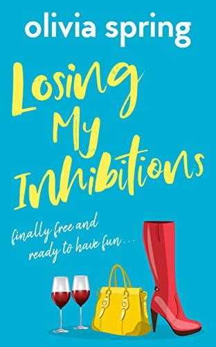 Losing My Inhibitions A Laugh Out Loud Workplace Romantic Comedy With