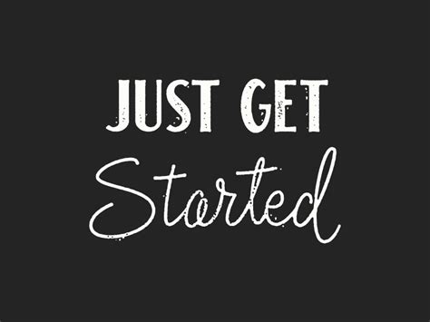 Just Get Started By Brian Hurst On Dribbble