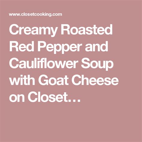 Adapted from bottega restaurant and cafe, birmingham, al. Creamy Roasted Red Pepper and Cauliflower Soup with Goat ...