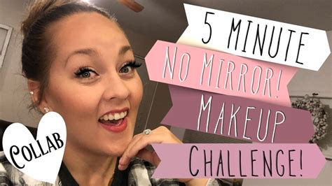 5 Minute No Mirror Makeup Challenge Collab Youtube