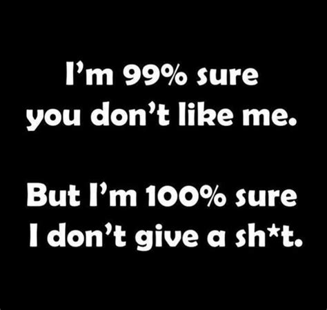 Pin By Ethleen Morgan On Quotes I Dont Like You Don T Like Me Humor