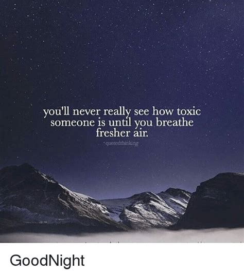 Youll Never Really See How Toxic Someone Is Until You Breathe Fresher