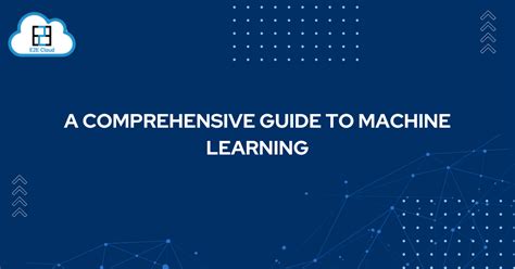 A Comprehensive Guide To Machine Learning