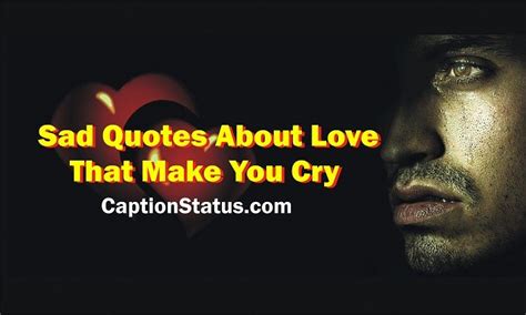 Sad Quotes About Love That Make You Cry 100 Broken Heart