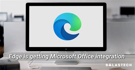 Microsoft Office Will Be Integrated Into Microsoft Edge