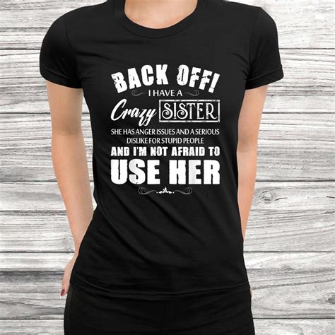 Back Off I Have A Crazy Sister She Has Anger Issues Shirt Teeuni