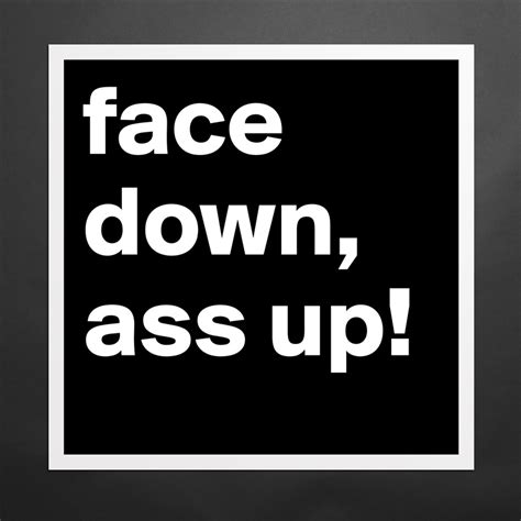 Face Down Ass Up Museum Quality Poster 16x16in By Addee007