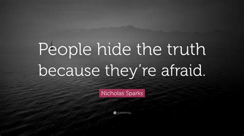 Nicholas Sparks Quote People Hide The Truth Because Theyre Afraid