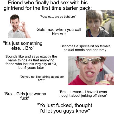 Friend Who Finally Had Sex With His Girlfriend For The First Time Starter Pack Rstarterpacks