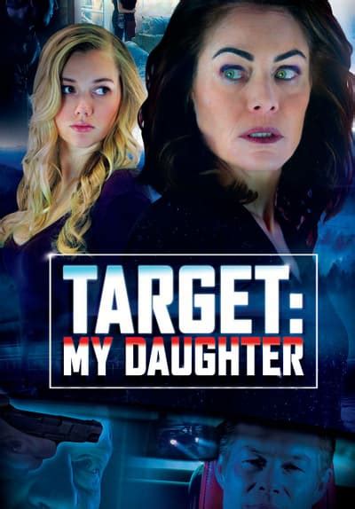 Watch Target My Daughter 2017 Free Movies Tubi