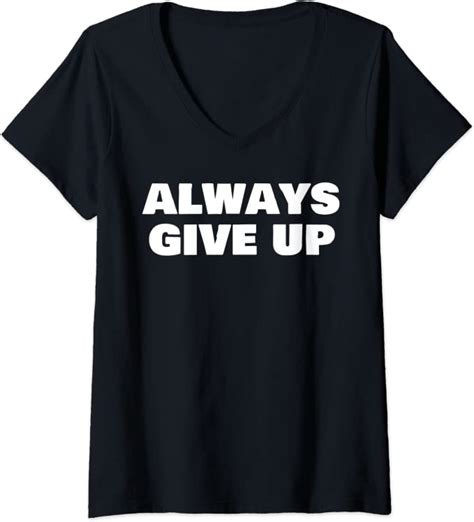 Womens Always Give Up V Neck T Shirt Clothing