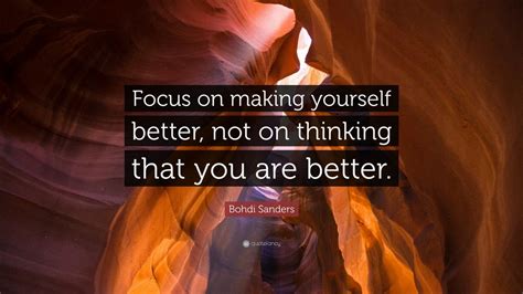 Bohdi Sanders Quote “focus On Making Yourself Better Not On Thinking