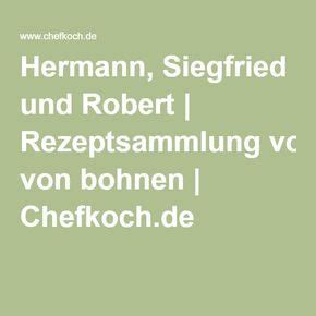 Check spelling or type a new query. Hermann, Siegfried und Robert | Rezeptsammlung von bohnen ...
