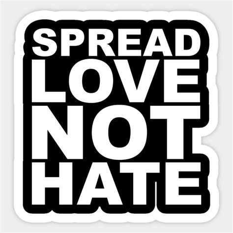 Spread Love Not Hate Spread Love Not Hate Sticker Teepublic