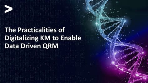 The Practicalities Of Digitalizing Km To Enable Data Driven Qrm