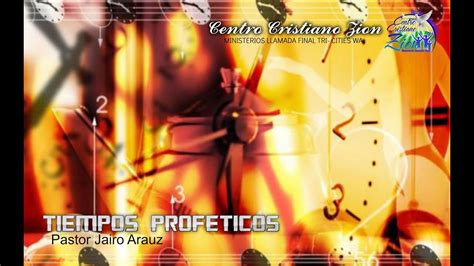 Tema Tiempos Profeticos Pastor Jairo Arauz 9 6 2015 Youtube