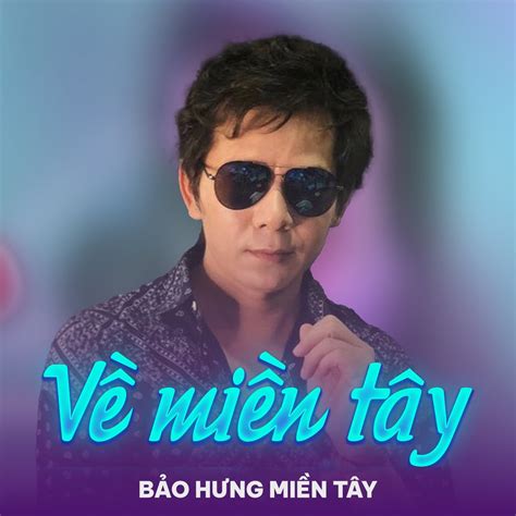 ‎về Miền Tây Single By Bảo Hưng Miền Tây On Apple Music